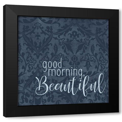 Good Morning Beautiful Black Modern Wood Framed Art Print by Bailey, Ann