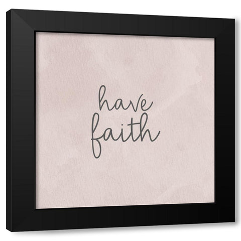 Have Faith Black Modern Wood Framed Art Print with Double Matting by Bailey, Ann