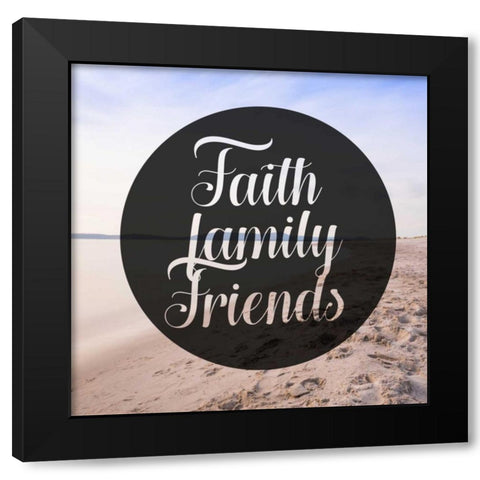 Faith Family Friends Black Modern Wood Framed Art Print by Alvarez, Cynthia