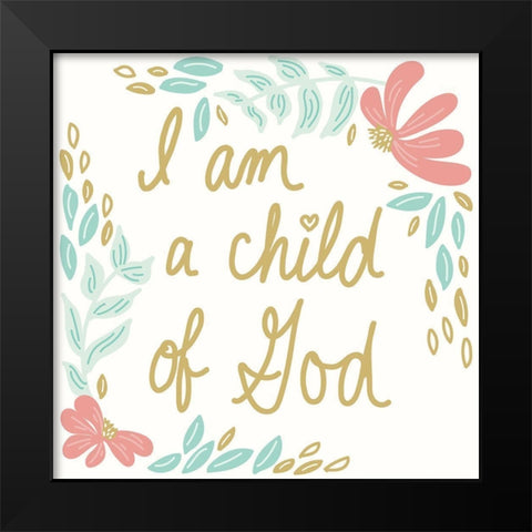 I Am A Child Of God Black Modern Wood Framed Art Print by Sweet Melody Designs