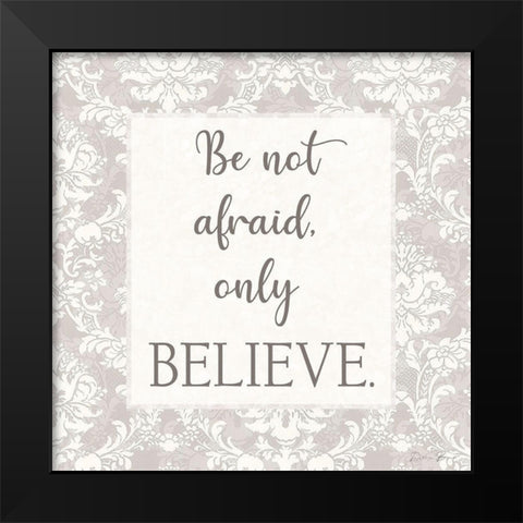 Do Not Be Afraid Black Modern Wood Framed Art Print by Brown, Denise