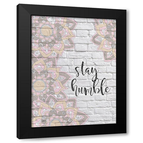 Stay Humble Black Modern Wood Framed Art Print with Double Matting by Stimson, Diane