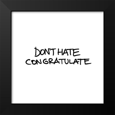 Dont Hate Black Modern Wood Framed Art Print by Rodriquez Jr, Enrique