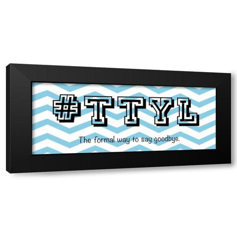 TTYL Black Modern Wood Framed Art Print by Gibbons, Lauren