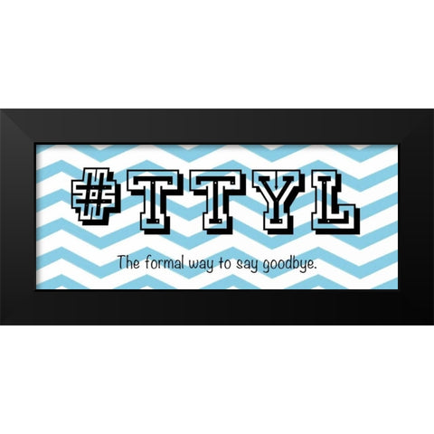 TTYL Black Modern Wood Framed Art Print by Gibbons, Lauren