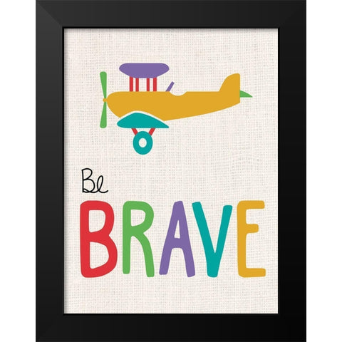 Be Brave Black Modern Wood Framed Art Print by Gibbons, Lauren