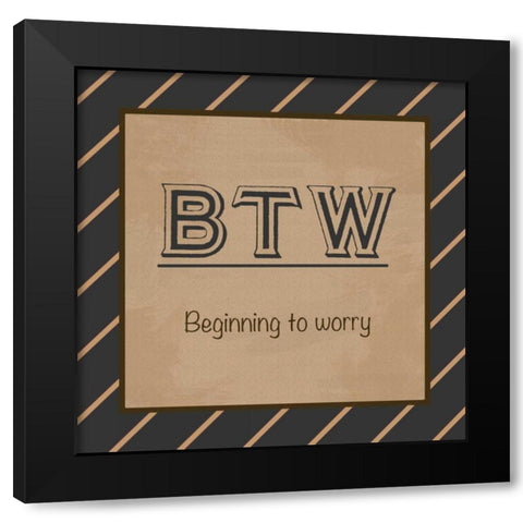 BTW  Black Modern Wood Framed Art Print by Gibbons, Lauren