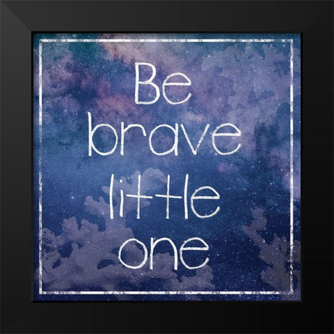 Be Brave Black Modern Wood Framed Art Print by Gibbons, Lauren