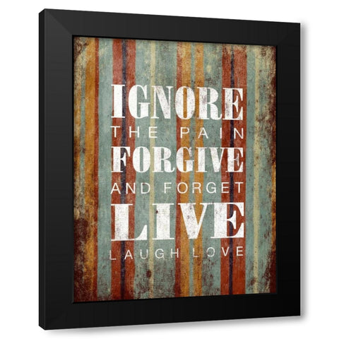 Ignore Forgive Live Black Modern Wood Framed Art Print by Grey, Jace