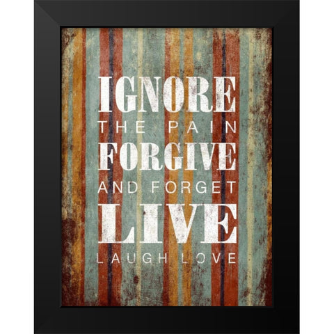 Ignore Forgive Live Black Modern Wood Framed Art Print by Grey, Jace