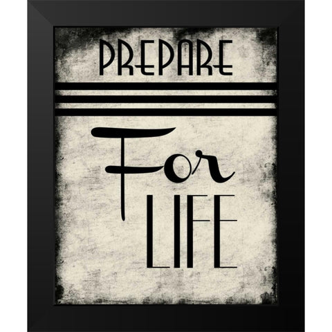 Prepare For Life Black Modern Wood Framed Art Print by Grey, Jace