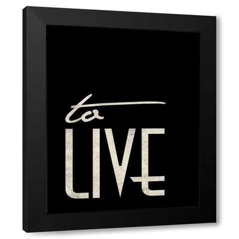 To Live Black Modern Wood Framed Art Print by Grey, Jace