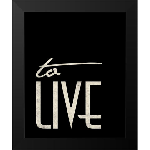 To Live Black Modern Wood Framed Art Print by Grey, Jace