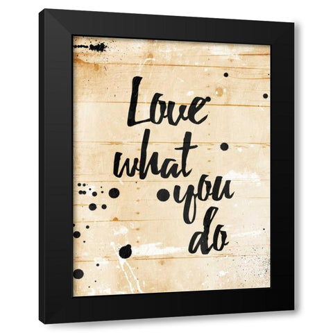 Love What You Do Black Modern Wood Framed Art Print with Double Matting by Grey, Jace