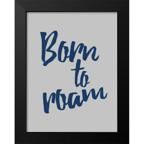 Born To Roam Black Modern Wood Framed Art Print by Grey, Jace