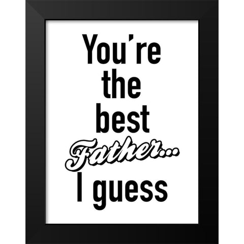 Father I Guess BW Black Modern Wood Framed Art Print by Grey, Jace