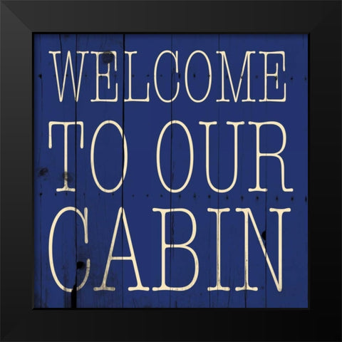 Welcome To Our Cabin Black Modern Wood Framed Art Print by Grey, Jace