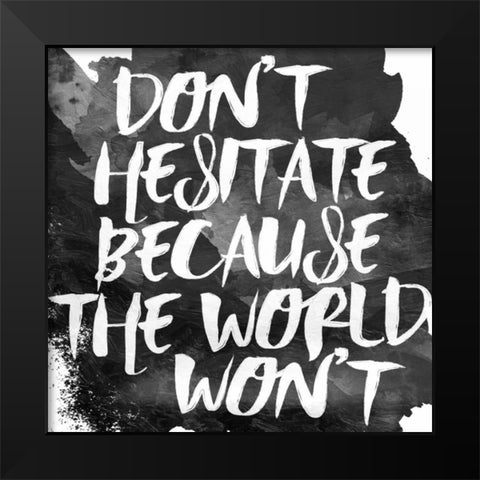 Dont Hesitate Black Modern Wood Framed Art Print by Grey, Jace