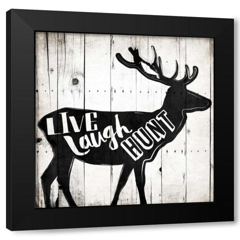 Live Laugh Hunt Black Modern Wood Framed Art Print by Grey, Jace