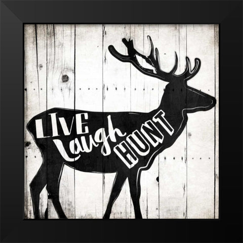 Live Laugh Hunt Black Modern Wood Framed Art Print by Grey, Jace