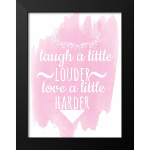 Laugh A Little Louder Black Modern Wood Framed Art Print by Matic,Jelena