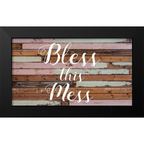 Bless This Mess Barnwood Black Modern Wood Framed Art Print by Matic, Jelena