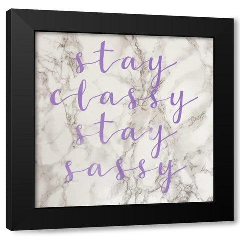 Stay Classy Stay Sassy Black Modern Wood Framed Art Print by Matic,Jelena
