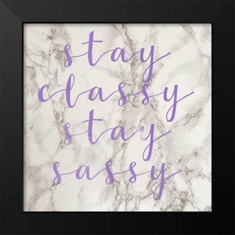Stay Classy Stay Sassy Black Modern Wood Framed Art Print by Matic,Jelena