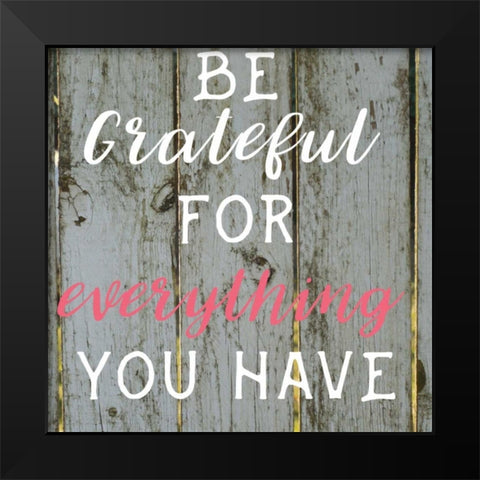 Everything You Have Black Modern Wood Framed Art Print by Matic,Jelena