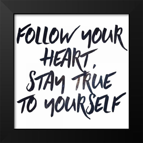 Stay True Black Modern Wood Framed Art Print by Matic,Jelena