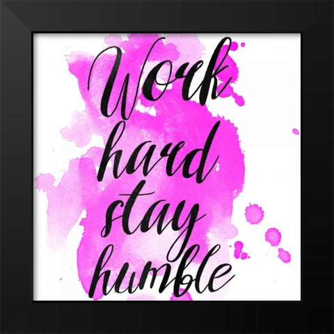 Work Hard Stay Humble Black Modern Wood Framed Art Print by Matic,Jelena