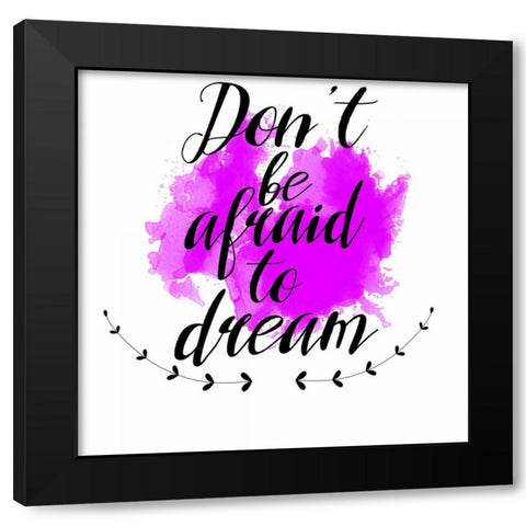 Dont Be Afraid To Dream Black Modern Wood Framed Art Print with Double Matting by Matic,Jelena
