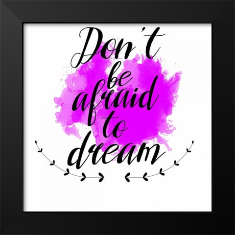Dont Be Afraid To Dream Black Modern Wood Framed Art Print by Matic,Jelena