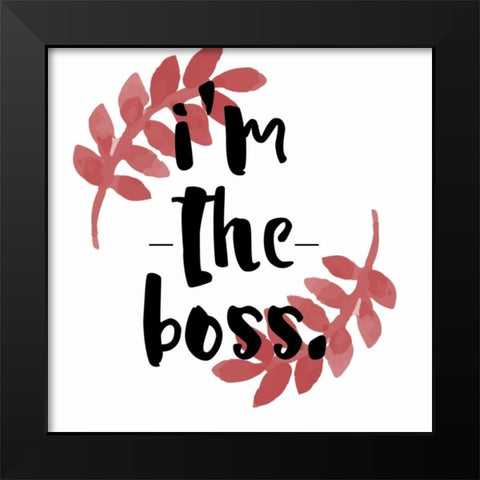 Im The Boss Black Modern Wood Framed Art Print by Matic,Jelena