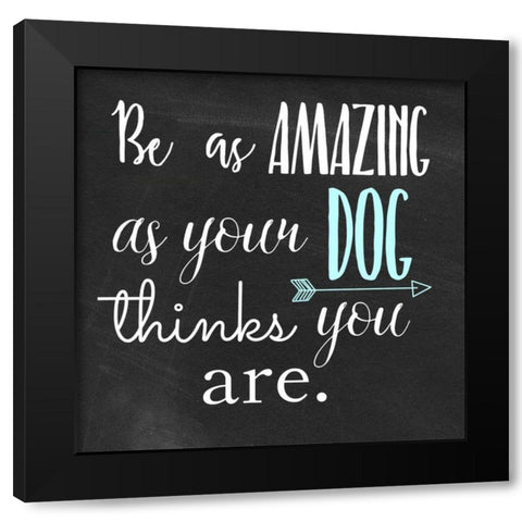 Be Amazing Dog 1 Black Modern Wood Framed Art Print by Matic,Jelena