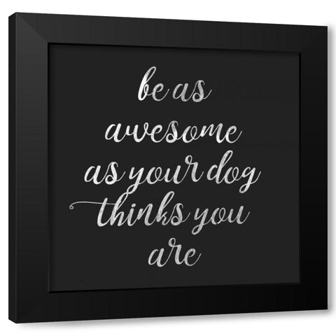 Be Amazing Dog 2 Black Modern Wood Framed Art Print by Matic,Jelena