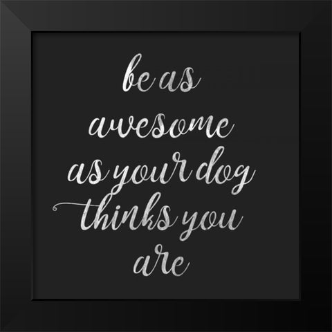 Be Amazing Dog 2 Black Modern Wood Framed Art Print by Matic,Jelena