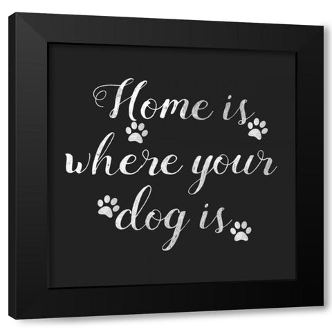 Home Is Where Dog Is Black Modern Wood Framed Art Print with Double Matting by Matic,Jelena