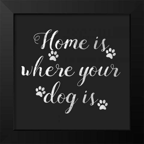 Home Is Where Dog Is Black Modern Wood Framed Art Print by Matic,Jelena