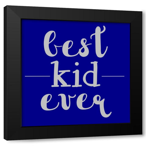 Best Kid Ever Black Modern Wood Framed Art Print by Matic,Jelena
