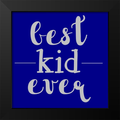 Best Kid Ever Black Modern Wood Framed Art Print by Matic,Jelena