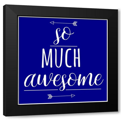 So Much Awesome Black Modern Wood Framed Art Print by Matic,Jelena