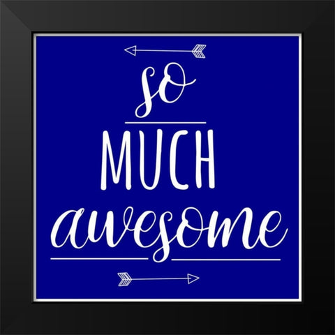 So Much Awesome Black Modern Wood Framed Art Print by Matic,Jelena