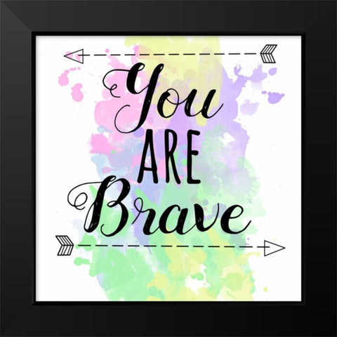 You Are Brave Black Modern Wood Framed Art Print by Matic,Jelena