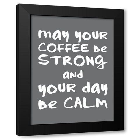 Coffee Strong Day Calm 2 Black Modern Wood Framed Art Print with Double Matting by McCully, Jennifer