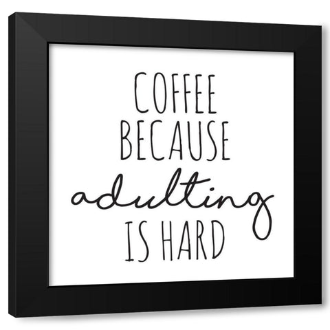 Coffee Because Black Modern Wood Framed Art Print with Double Matting by McCully, Jennifer