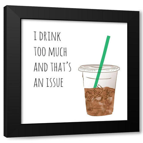 I Drink Too Much Black Modern Wood Framed Art Print with Double Matting by McCully, Jennifer