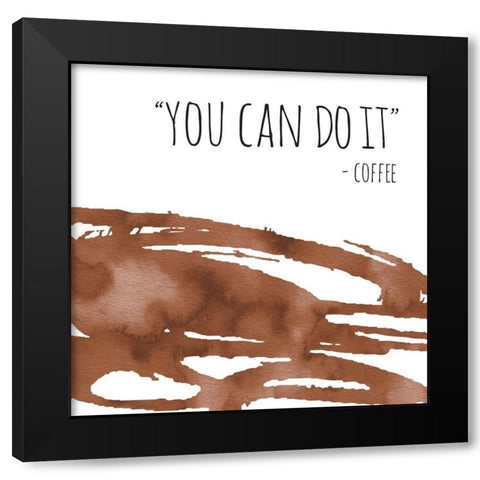 You Can Do It Coffee Black Modern Wood Framed Art Print by McCully, Jennifer