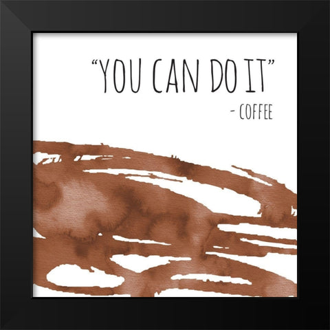 You Can Do It Coffee Black Modern Wood Framed Art Print by McCully, Jennifer