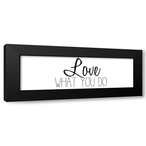 Love What You Do v2 Black Modern Wood Framed Art Print by Kimberly, Allen